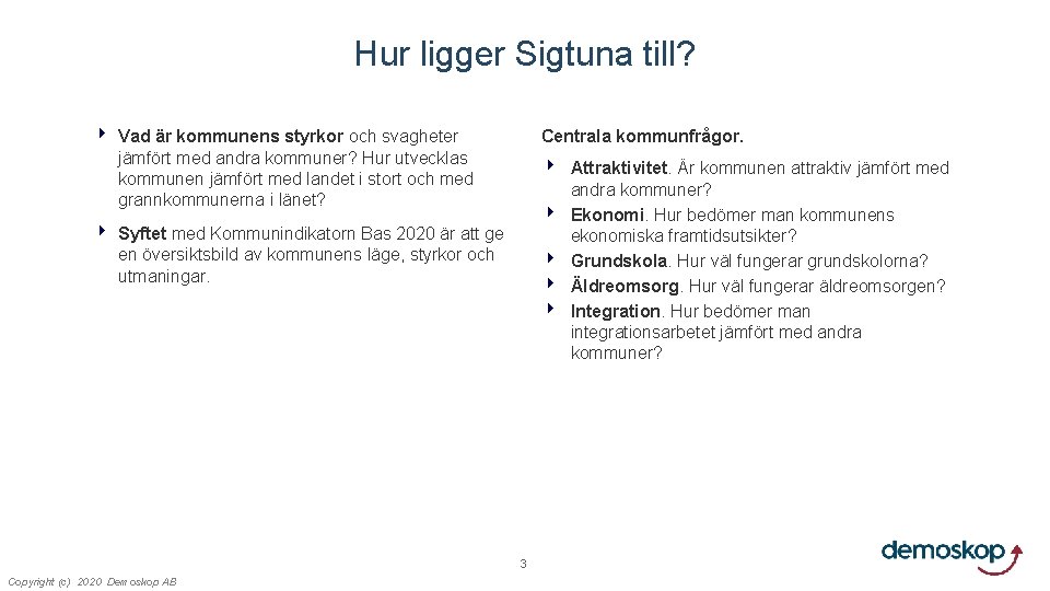 Hur ligger Sigtuna till? 4 Vad är kommunens styrkor och svagheter jämfört med andra