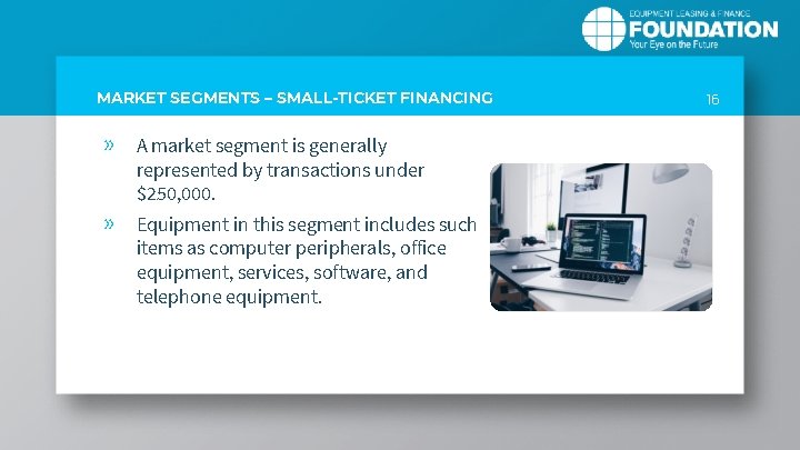 MARKET SEGMENTS – SMALL-TICKET FINANCING » » A market segment is generally represented by