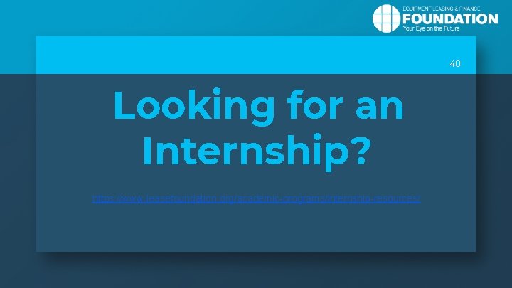 40 Looking for an Internship? https: //www. leasefoundation. org/academic-programs/internship-resources/ 