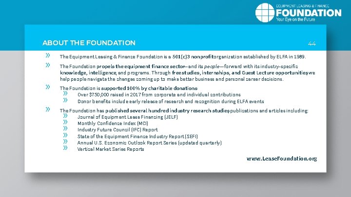 ABOUT THE FOUNDATION » » » 44 The Equipment Leasing & Finance Foundation is