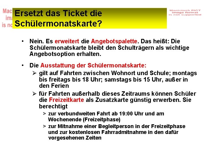 Ersetzt das Ticket die Schülermonatskarte? • Nein. Es erweitert die Angebotspalette. Das heißt: Die