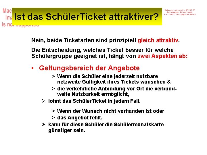 Ist das Schüler. Ticket attraktiver? Nein, beide Ticketarten sind prinzipiell gleich attraktiv. Die Entscheidung,