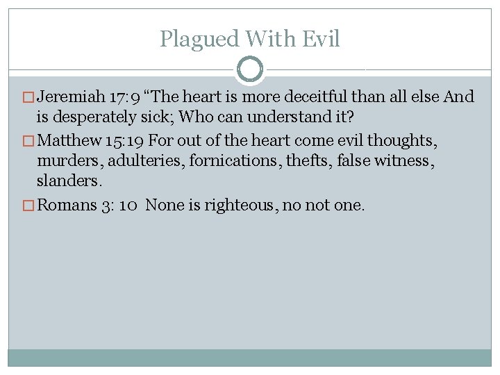 Plagued With Evil � Jeremiah 17: 9 “The heart is more deceitful than all