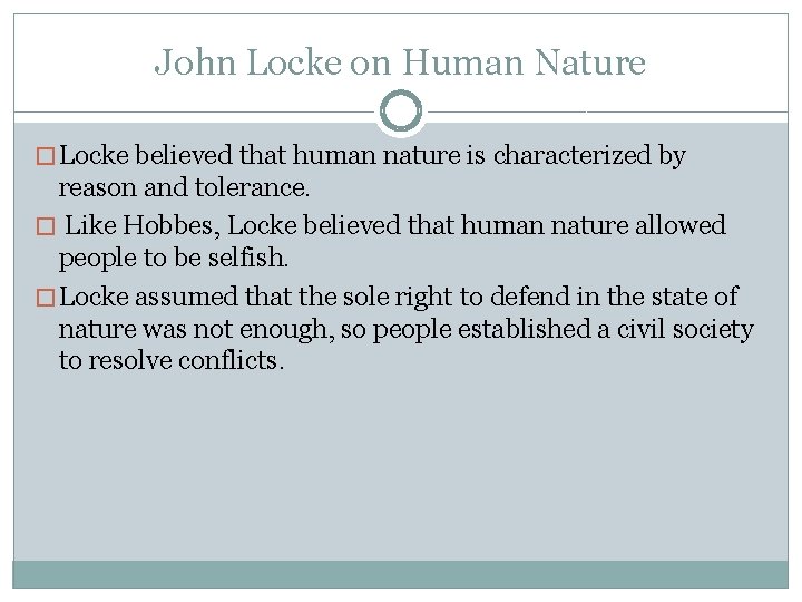 John Locke on Human Nature � Locke believed that human nature is characterized by