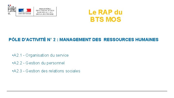 Le RAP du BTS MOS PÔLE D’ACTIVITÉ N° 2 : MANAGEMENT DES RESSOURCES HUMAINES Le RAP du BTS MOS PÔLE D’ACTIVITÉ N° 2 : MANAGEMENT DES RESSOURCES HUMAINES