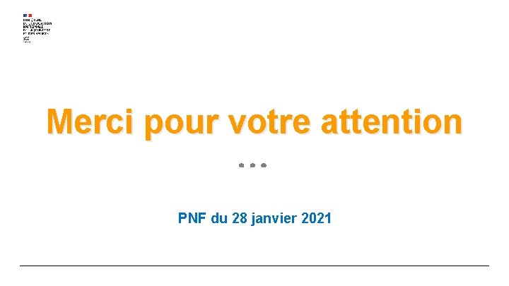 Merci pour votre attention PNF du 28 janvier 2021 Merci pour votre attention PNF du 28 janvier 2021