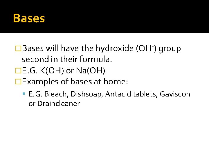 Bases �Bases will have the hydroxide (OH-) group second in their formula. �E. G.