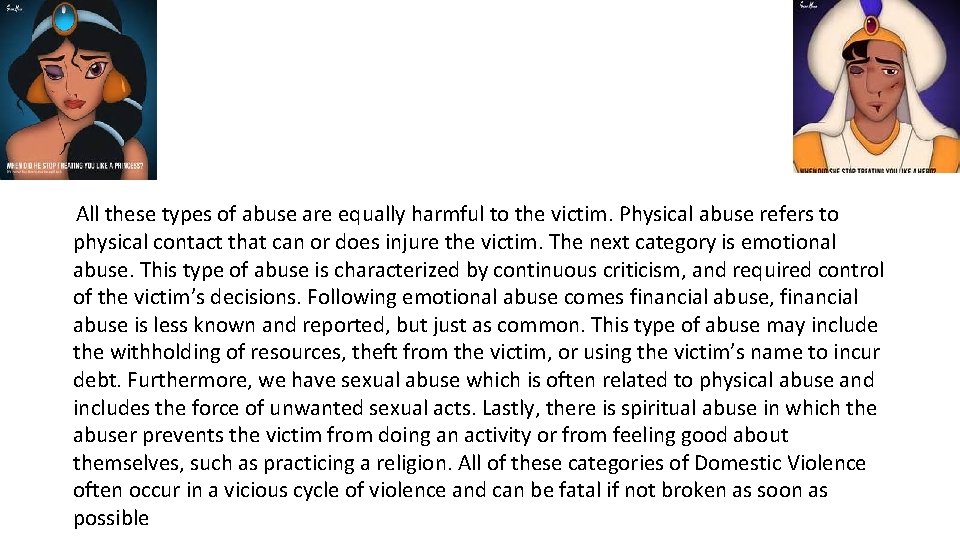 All these types of abuse are equally harmful to the victim. Physical abuse refers