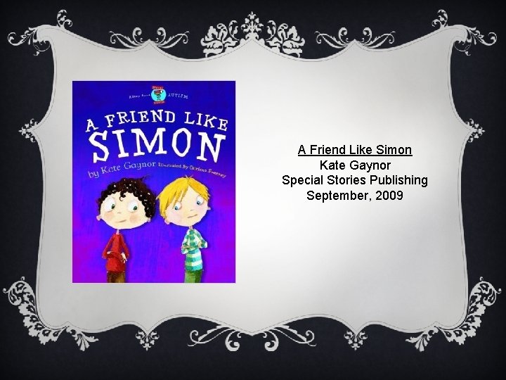 A Friend Like Simon Kate Gaynor Special Stories Publishing September, 2009 