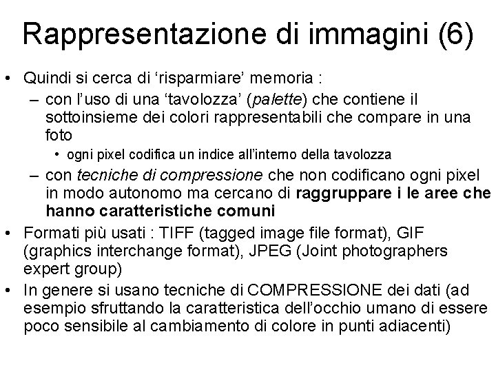 Rappresentazione di immagini (6) • Quindi si cerca di ‘risparmiare’ memoria : – con