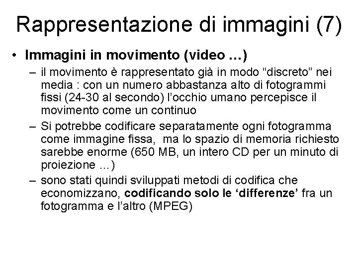 Rappresentazione di immagini (7) • Immagini in movimento (video …) – il movimento è