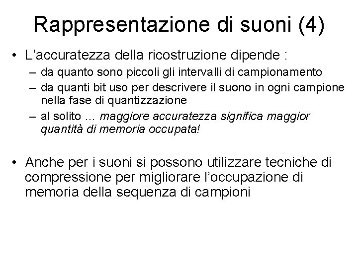 Rappresentazione di suoni (4) • L’accuratezza della ricostruzione dipende : – da quanto sono