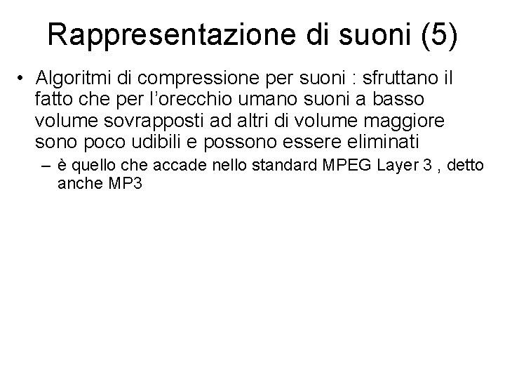 Rappresentazione di suoni (5) • Algoritmi di compressione per suoni : sfruttano il fatto