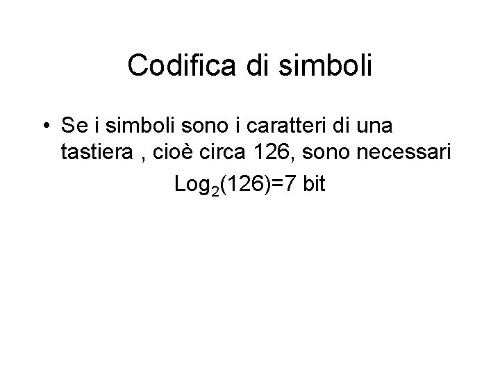 Codifica di simboli • Se i simboli sono i caratteri di una tastiera ,