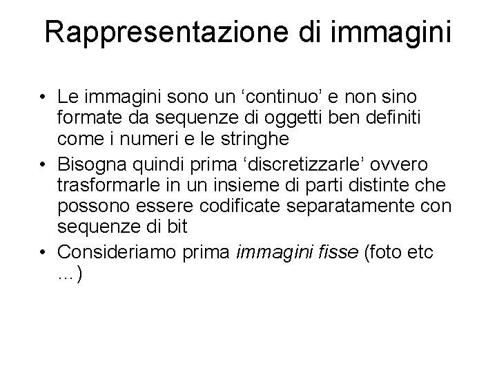 Rappresentazione di immagini • Le immagini sono un ‘continuo’ e non sino formate da