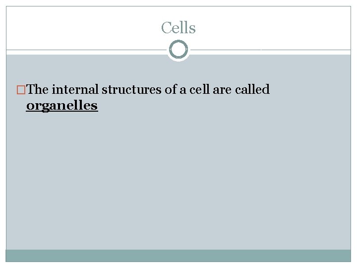 Cells �The internal structures of a cell are called organelles 