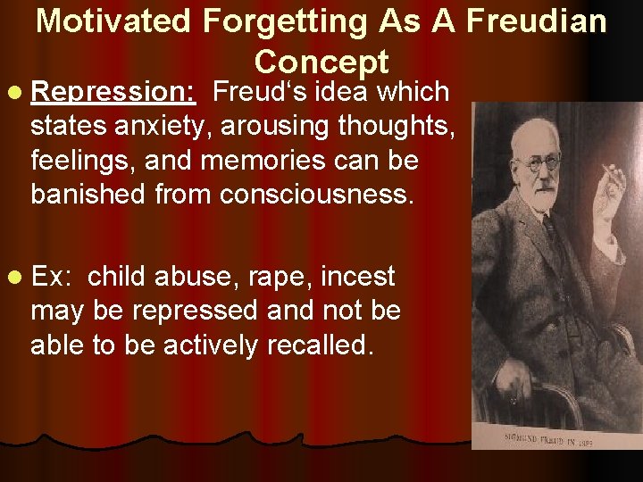 Motivated Forgetting As A Freudian Concept l Repression: Freud‘s idea which states anxiety, arousing