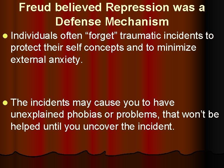 Freud believed Repression was a Defense Mechanism l Individuals often “forget” traumatic incidents to