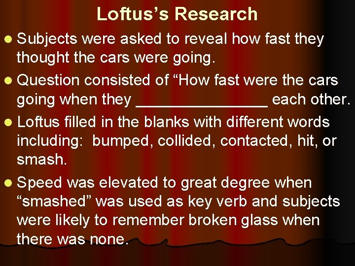 Loftus’s Research l Subjects were asked to reveal how fast they thought the cars
