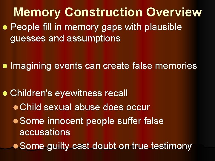 Memory Construction Overview l People fill in memory gaps with plausible guesses and assumptions