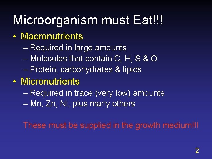 Microorganism must Eat!!! • Macronutrients – Required in large amounts – Molecules that contain