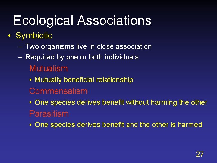 Ecological Associations • Symbiotic – Two organisms live in close association – Required by