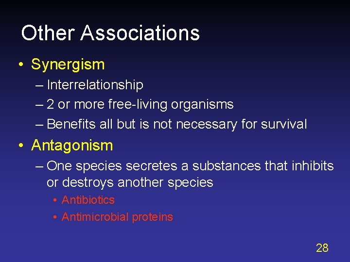 Other Associations • Synergism – Interrelationship – 2 or more free-living organisms – Benefits