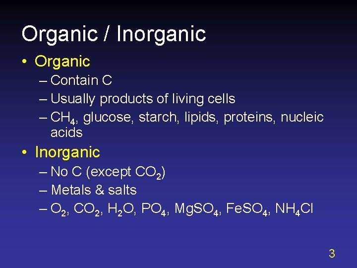 Organic / Inorganic • Organic – Contain C – Usually products of living cells