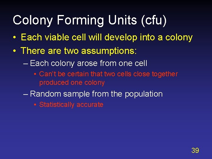Colony Forming Units (cfu) • Each viable cell will develop into a colony •