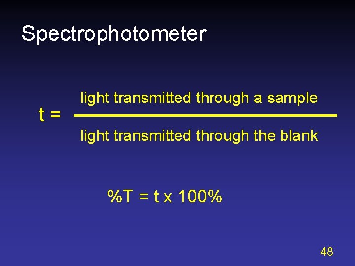Spectrophotometer t= light transmitted through a sample light transmitted through the blank %T =