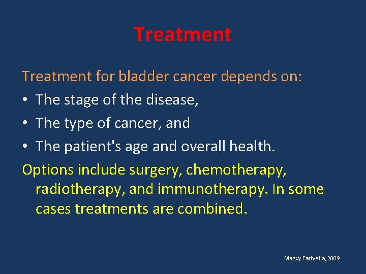 Treatment for bladder cancer depends on: • The stage of the disease, • The