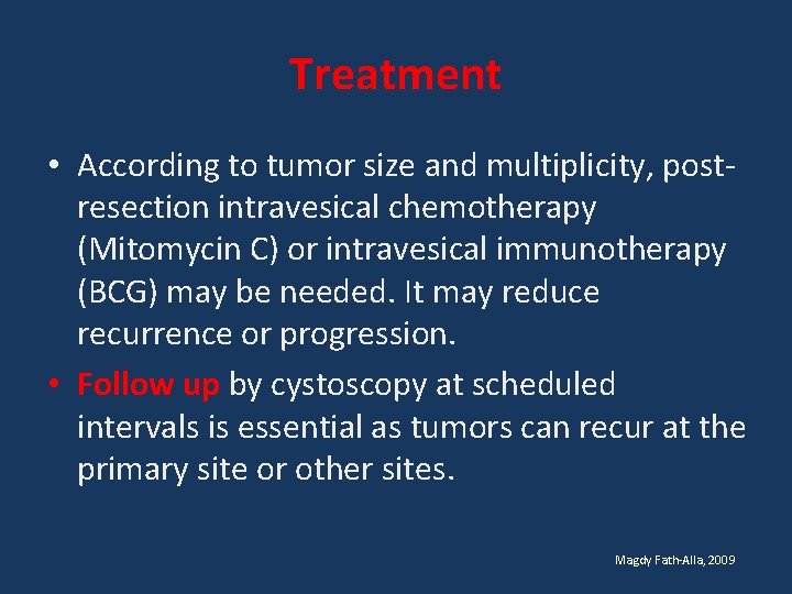 Treatment • According to tumor size and multiplicity, postresection intravesical chemotherapy (Mitomycin C) or