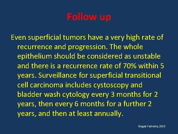 Follow up Even superficial tumors have a very high rate of recurrence and progression.