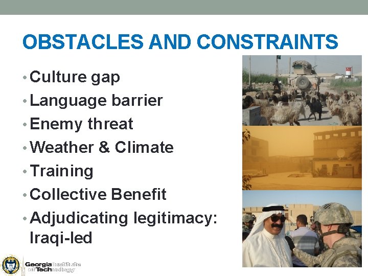 OBSTACLES AND CONSTRAINTS • Culture gap • Language barrier • Enemy threat • Weather