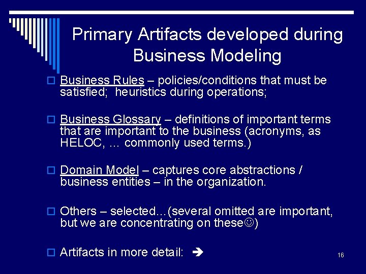 Primary Artifacts developed during Business Modeling o Business Rules – policies/conditions that must be