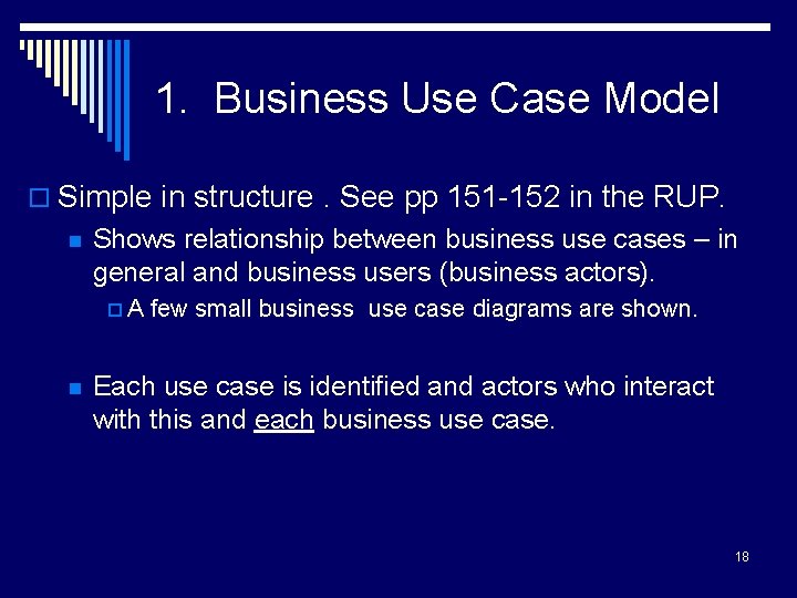 1. Business Use Case Model o Simple in structure. See pp 151 -152 in