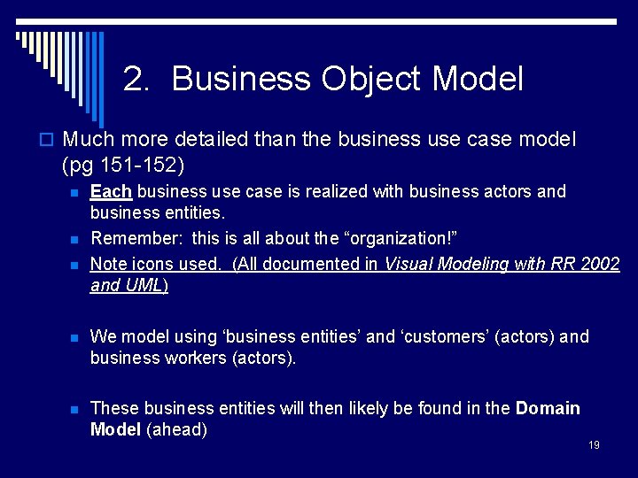 2. Business Object Model o Much more detailed than the business use case model
