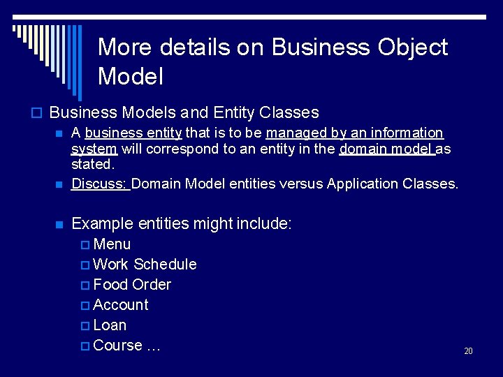 More details on Business Object Model o Business Models and Entity Classes n A