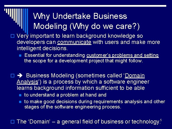 Why Undertake Business Modeling (Why do we care? ) o Very important to learn