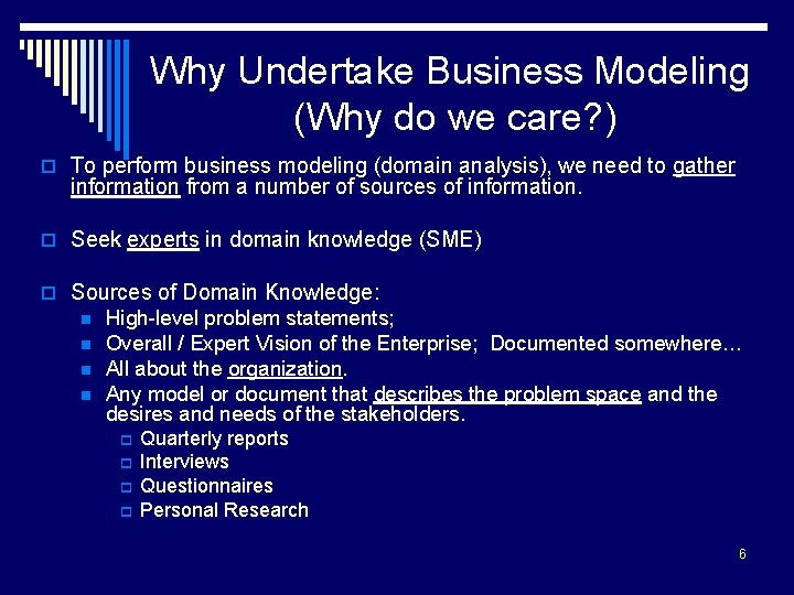 Why Undertake Business Modeling (Why do we care? ) o To perform business modeling