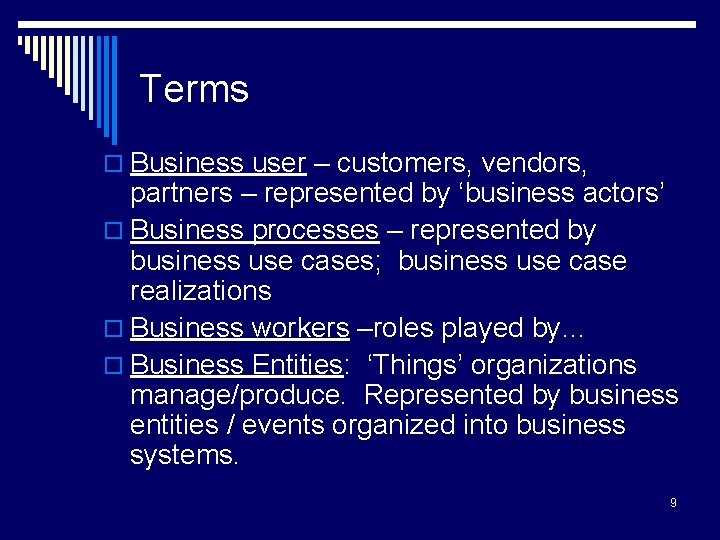 Terms o Business user – customers, vendors, partners – represented by ‘business actors’ o