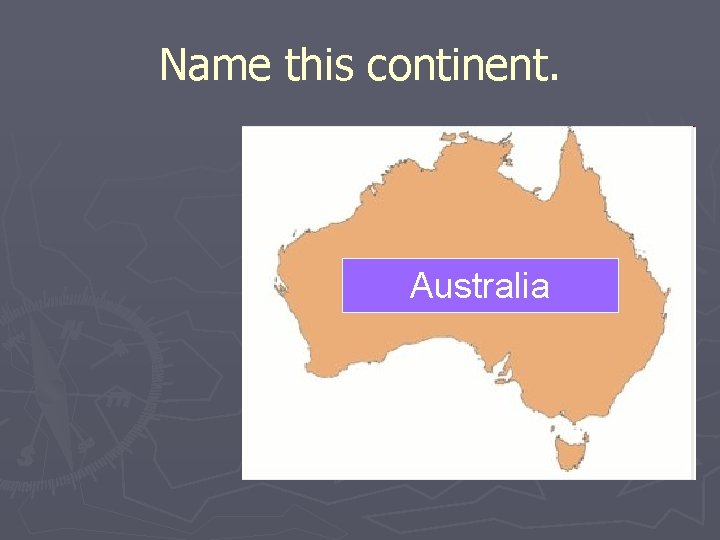 Name this continent. Australia 