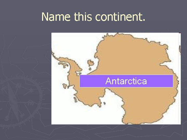 Name this continent. Antarctica 