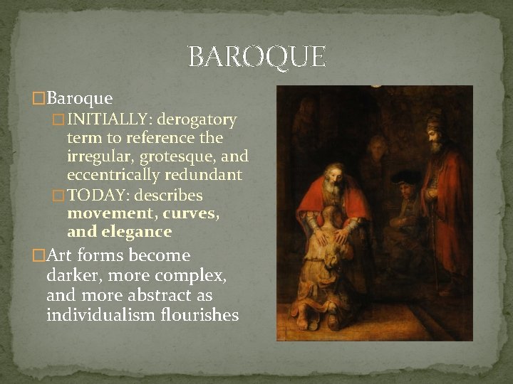 BAROQUE �Baroque � INITIALLY: derogatory term to reference the irregular, grotesque, and eccentrically redundant