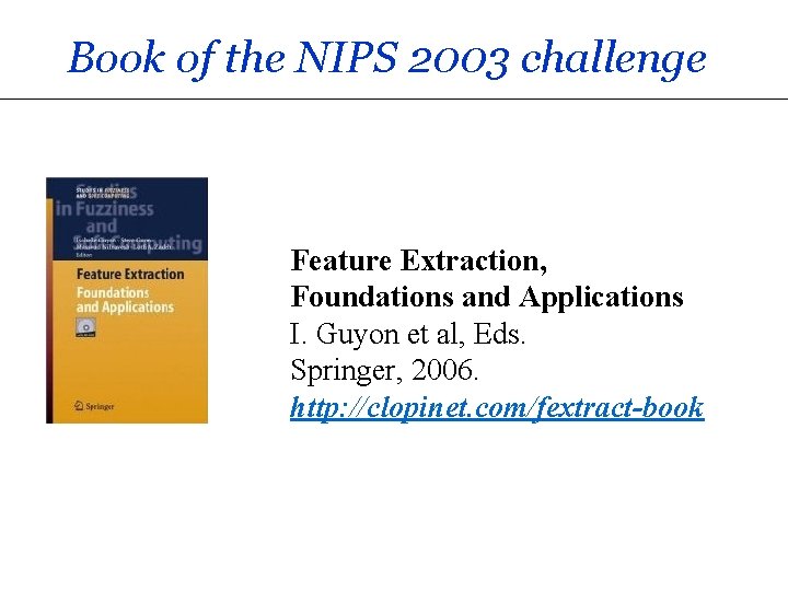 Book of the NIPS 2003 challenge Feature Extraction, Foundations and Applications I. Guyon et