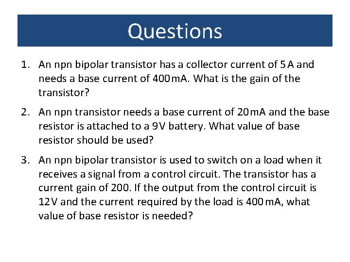 Questions 1. An npn bipolar transistor has a collector current of 5 A and