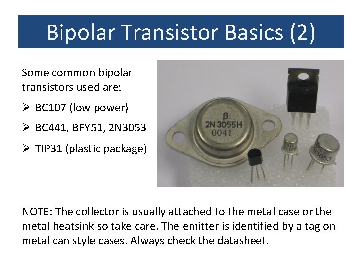 Bipolar Transistor Basics (2) Some common bipolar transistors used are: Ø BC 107 (low