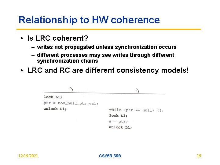Relationship to HW coherence • Is LRC coherent? – writes not propagated unless synchronization