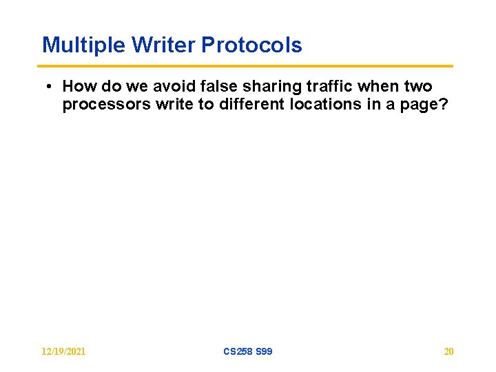 Multiple Writer Protocols • How do we avoid false sharing traffic when two processors