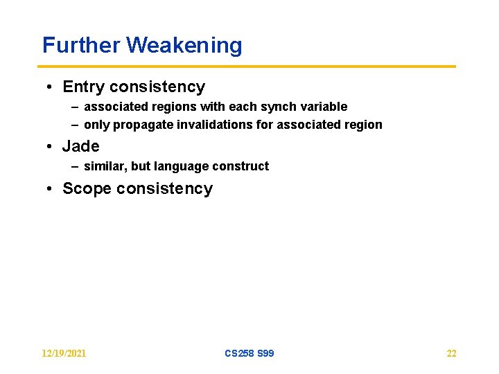 Further Weakening • Entry consistency – associated regions with each synch variable – only